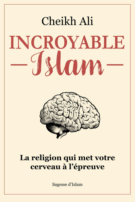 Incroyable islam: La religion qui met votre cerveau à l'épreuve